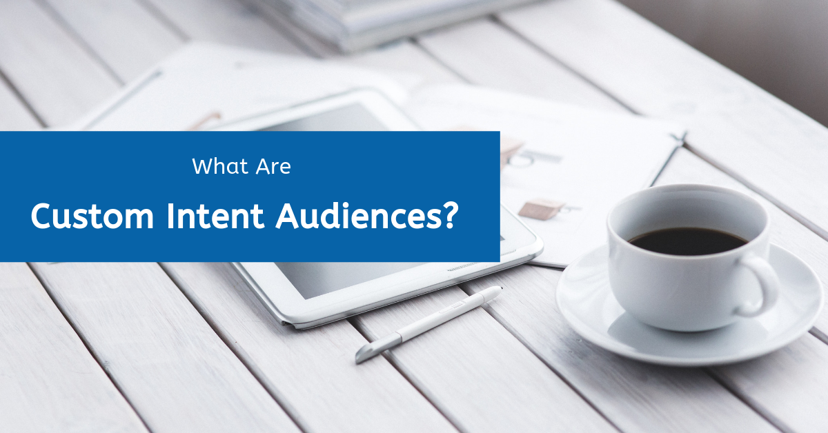 What Are Custom Intent Audiences?