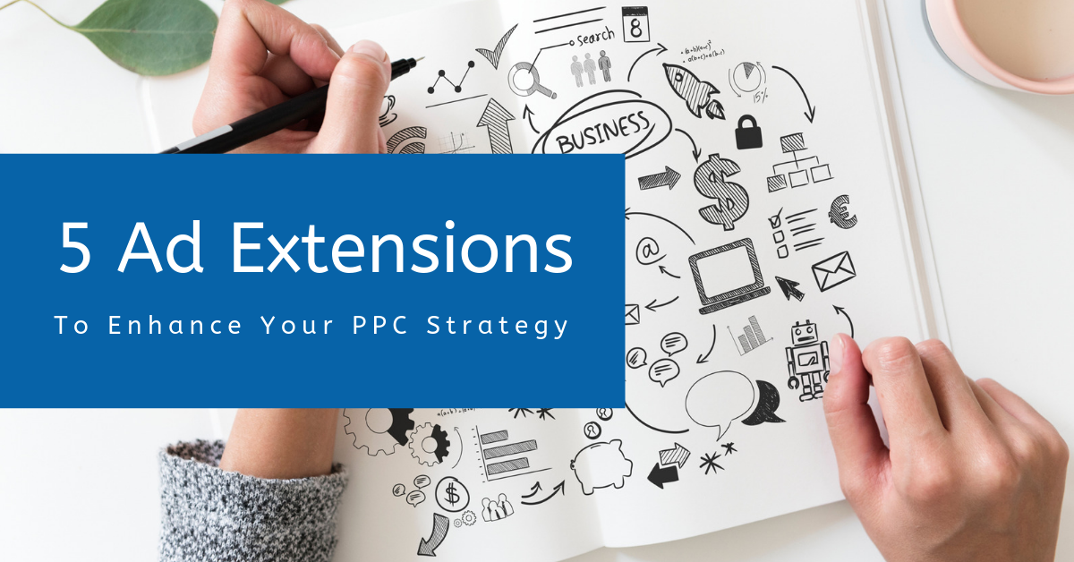 5 Google Ad Extensions To Enhance PPC Strategy