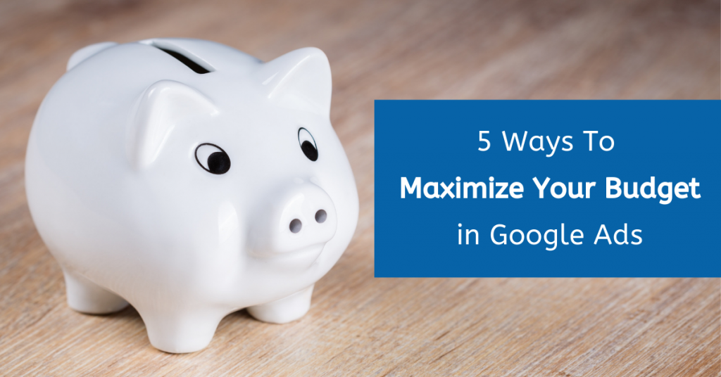 5 Ways to Maximize Your Budget in Google Ads