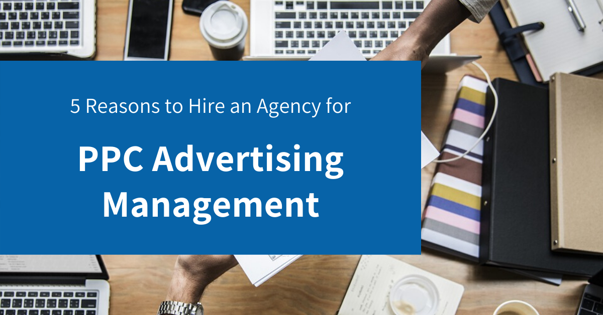 Reasons to Hire an Agency for PPC Advertising Management