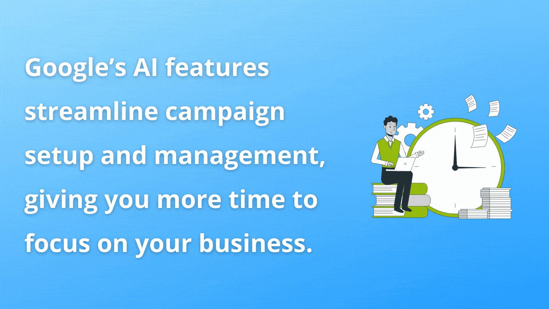 Google Ads AI features can save you time