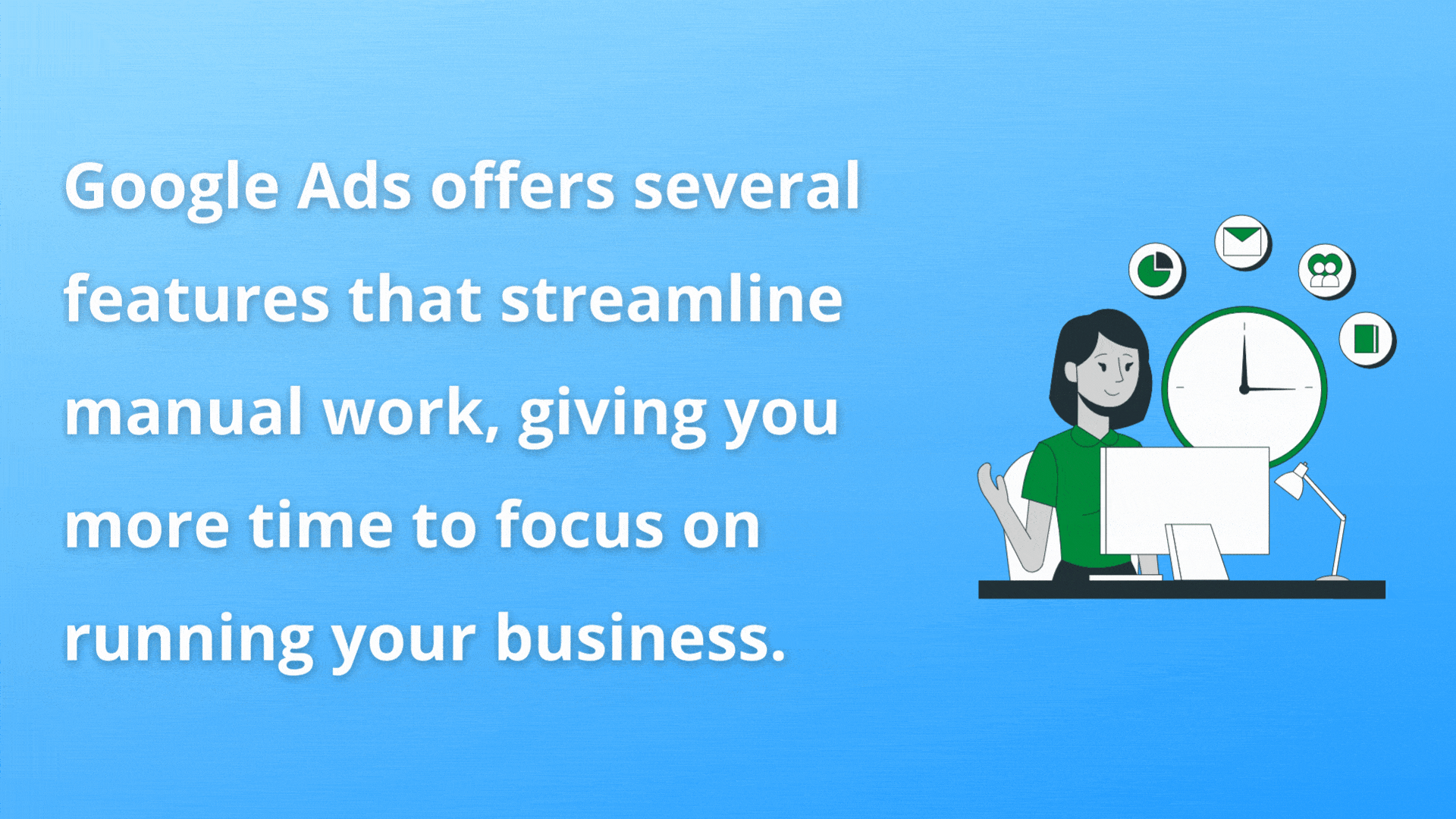 Google Ads offers features that streamline manual work