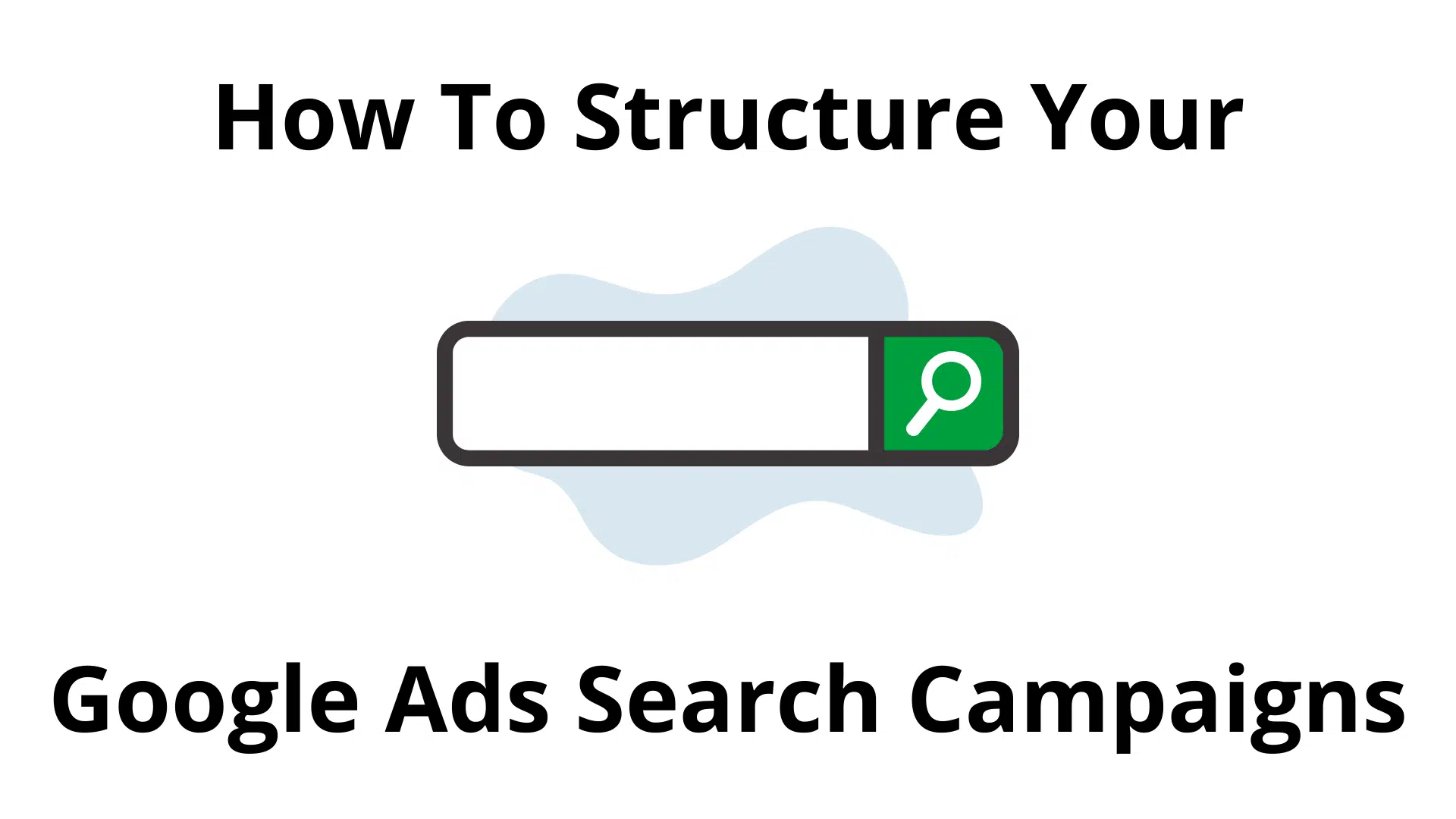 How to Structure Google Ads Search Campaigns