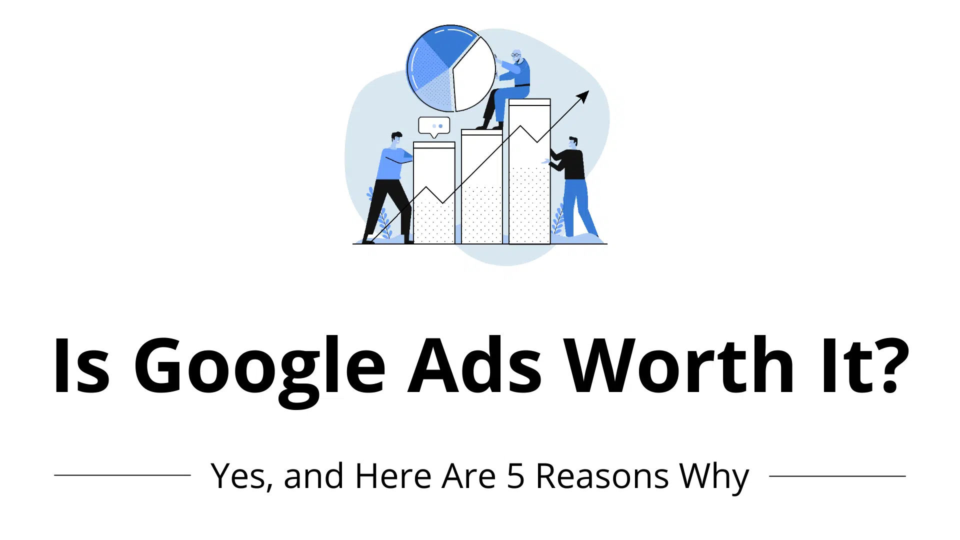 Is Google Ads worth it?